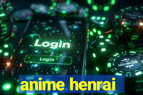 anime henrai